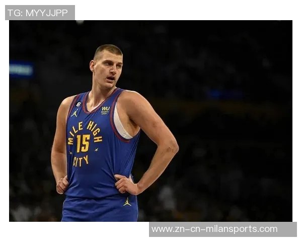 约基奇全能表现引领掘金强势前进持续刷新篮球认知界限